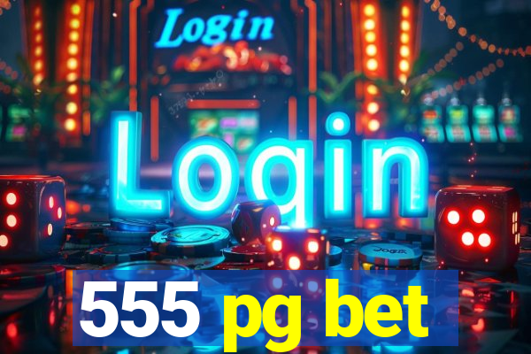 555 pg bet